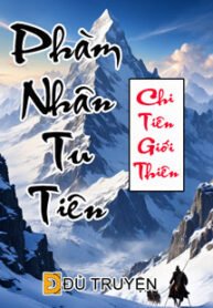 Phàm nhân tu tiên chi tiên giới thiên – dutruyen.com